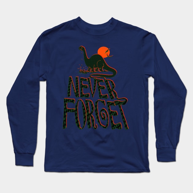 Never Forget Dinosaurs Long Sleeve T-Shirt by Mudge